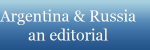 Argentina & Russia
an editorial