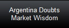 Argentina Doubts
Market Wisdom