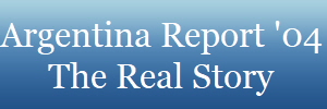 Argentina Report '04
The Real Story