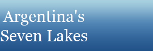 Argentina's
Seven Lakes