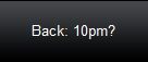 Back: 10pm?
