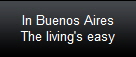 In Buenos Aires
The living's easy