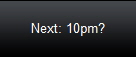 Next: 10pm?