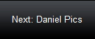 Next: Daniel Pics