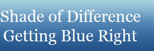 Shade of Difference
Getting Blue Right