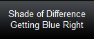 Shade of Difference
Getting Blue Right
