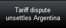 Tariff dispute
unsettles Argentina