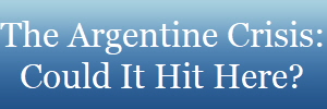 The Argentine Crisis:
Could It Hit Here?