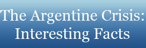The Argentine Crisis:
Interesting Facts