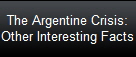 The Argentine Crisis:
Other Interesting Facts