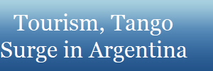 Tourism, Tango
Surge in Argentina