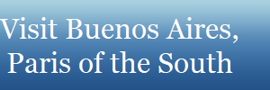 Visit Buenos Aires,
Paris of the South