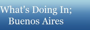 What's Doing In;
Buenos Aires