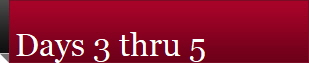 Days 3 thru 5 