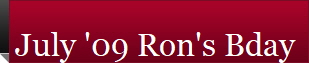 July '09 Ron's Bday