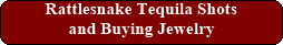 Rattlesnake Tequila Shots and Buying Jewelry