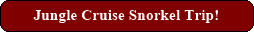 Jungle Cruise Snorkel Trip!