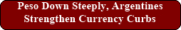 Peso Down Steeply, Argentines Strengthen Currency Curbs