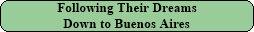 Following Their Dreams to Buenos Aires