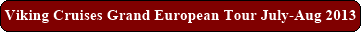 Viking Cruises Grand European Tour July-Aug 2013