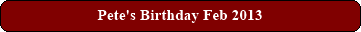 Pete's Birthday Feb 2013
