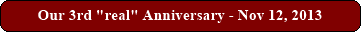 Our 3rd "real" Anniversary - Nov 12, 2013