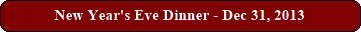 New Year's Eve Dinner - Dec 31, 2013