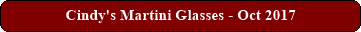 Cindy's Martini Glasses - Oct 2017
