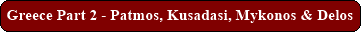 Greece Part 2 - Patmos, Kusadasi, Mykonos & Delos - Aug '18