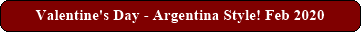 Valentine's Day - Argentina Style! Feb 2020