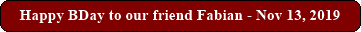 Happy BDay to our friend Fabian - Nov 13, 2019