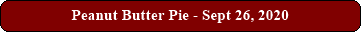 Peanut Butter Pie - Sept 26, 2020