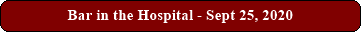 Bar in the Hospital - Sept 25, 2020