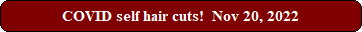 COVID self hair cuts!  Nov 20, 2022