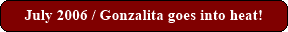 July 2006 / Gonzalita goes into heat!
