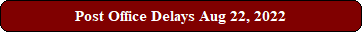 Post Office Delays Aug 22, 2022