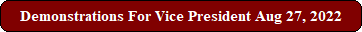 Demonstrations For Vice President Aug 27, 2022
