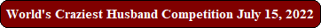 World's Craziest Husband Competition July 15, 2022