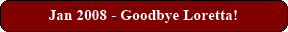 Jan 2008 - Goodbye Loretta!