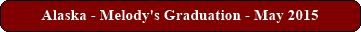 Alaska - Melody's Graduation - May 2015 
