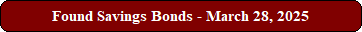 Found Savings Bonds - March 28, 2025